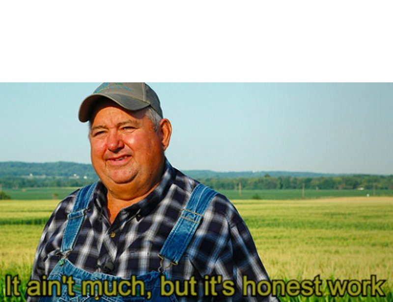 It ain't much, but it's honest work