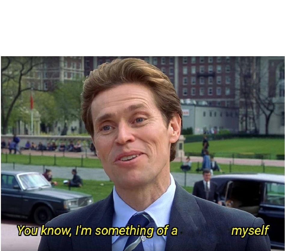You know, I'm something of a _ myself